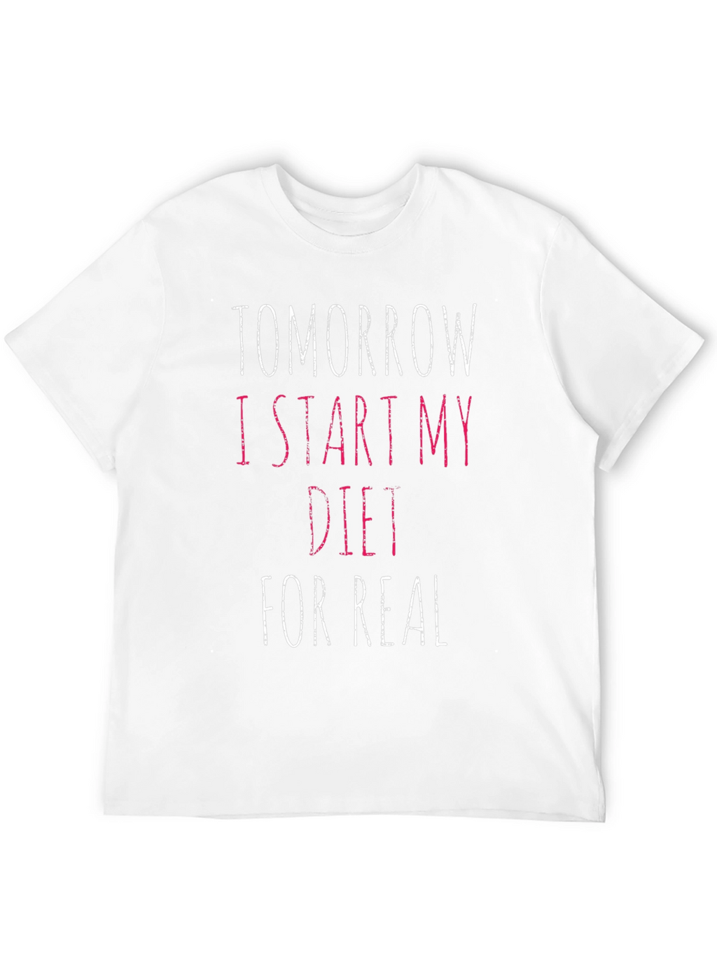 Tomorrow I Start My Diet T-Shirt