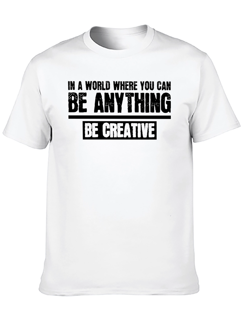 Be Creative Graphic T-Shirt