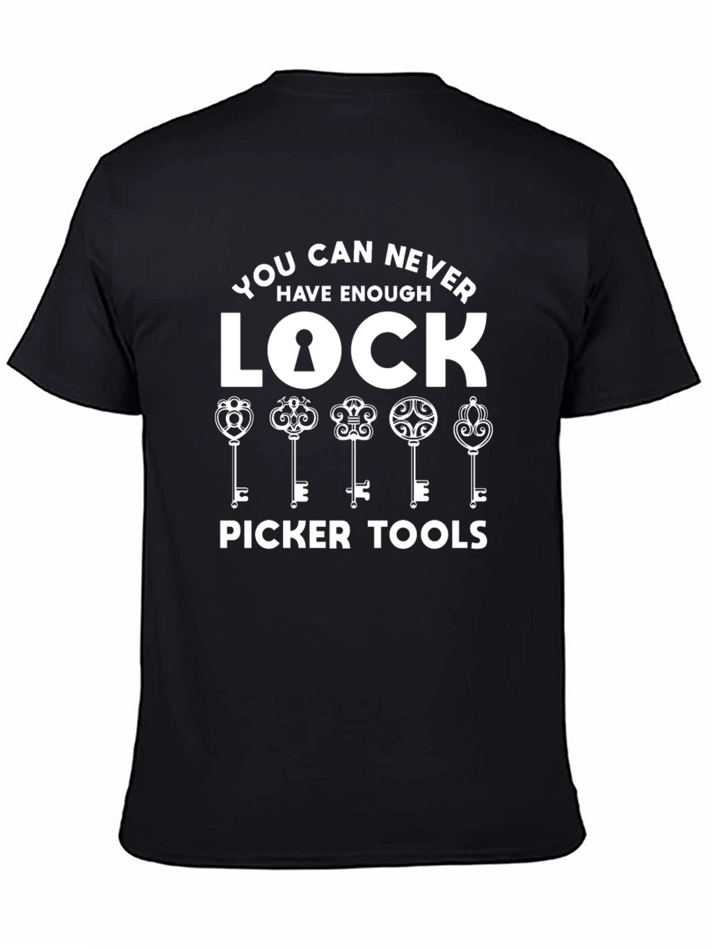 Lock Picker Tools T-Shirt - Never Have Enough
