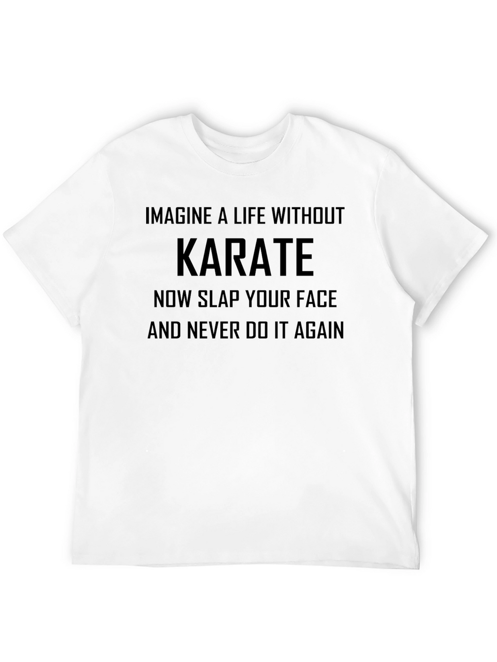 Karate T-Shirt - Imagine a Life Without Karate
