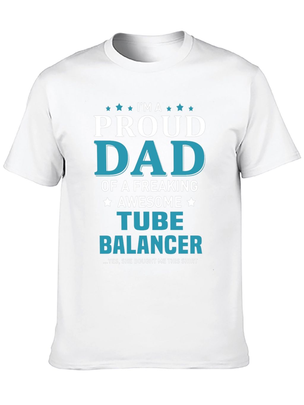 Proud Dad Tube Balancer Novelty T-Shirt