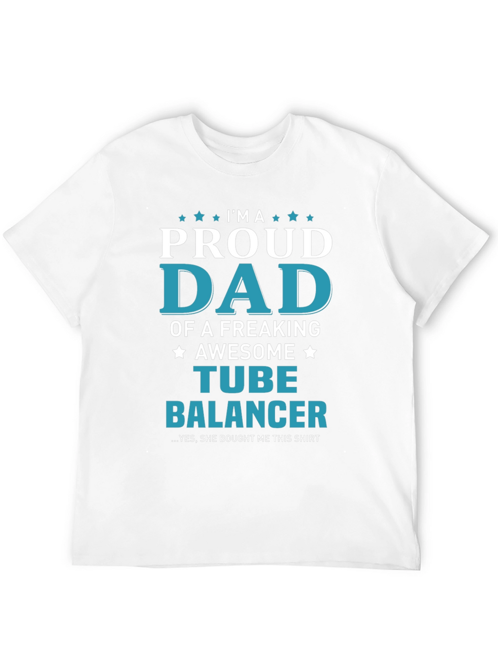 Proud Dad Tube Balancer Novelty T-Shirt