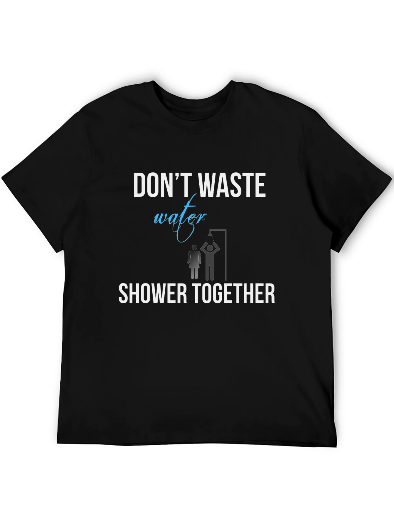 Dont Waste Water Shower Together T-Shirt