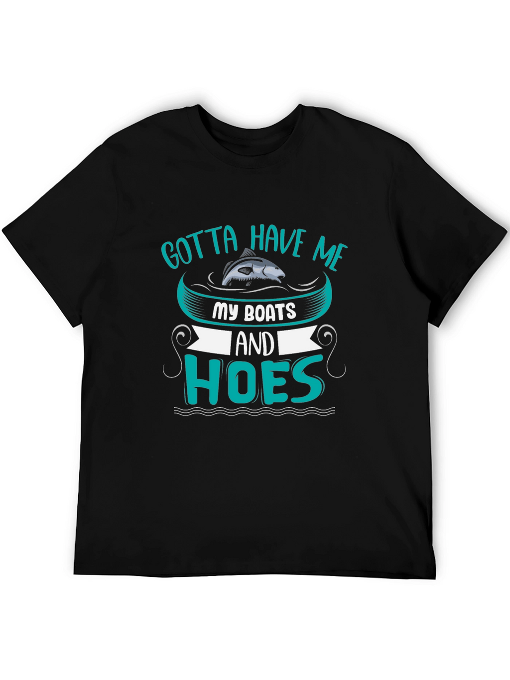 Gotta Have Me Boats and Hoes T-Shirt