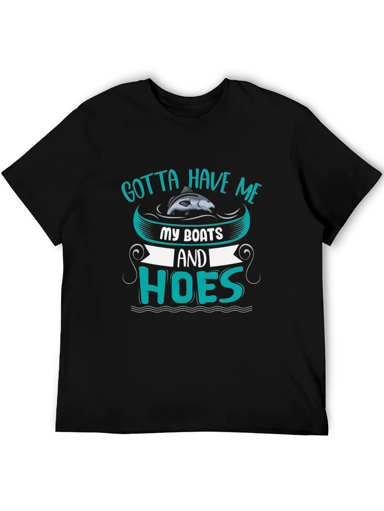 Gotta Have Me Boats and Hoes T-Shirt