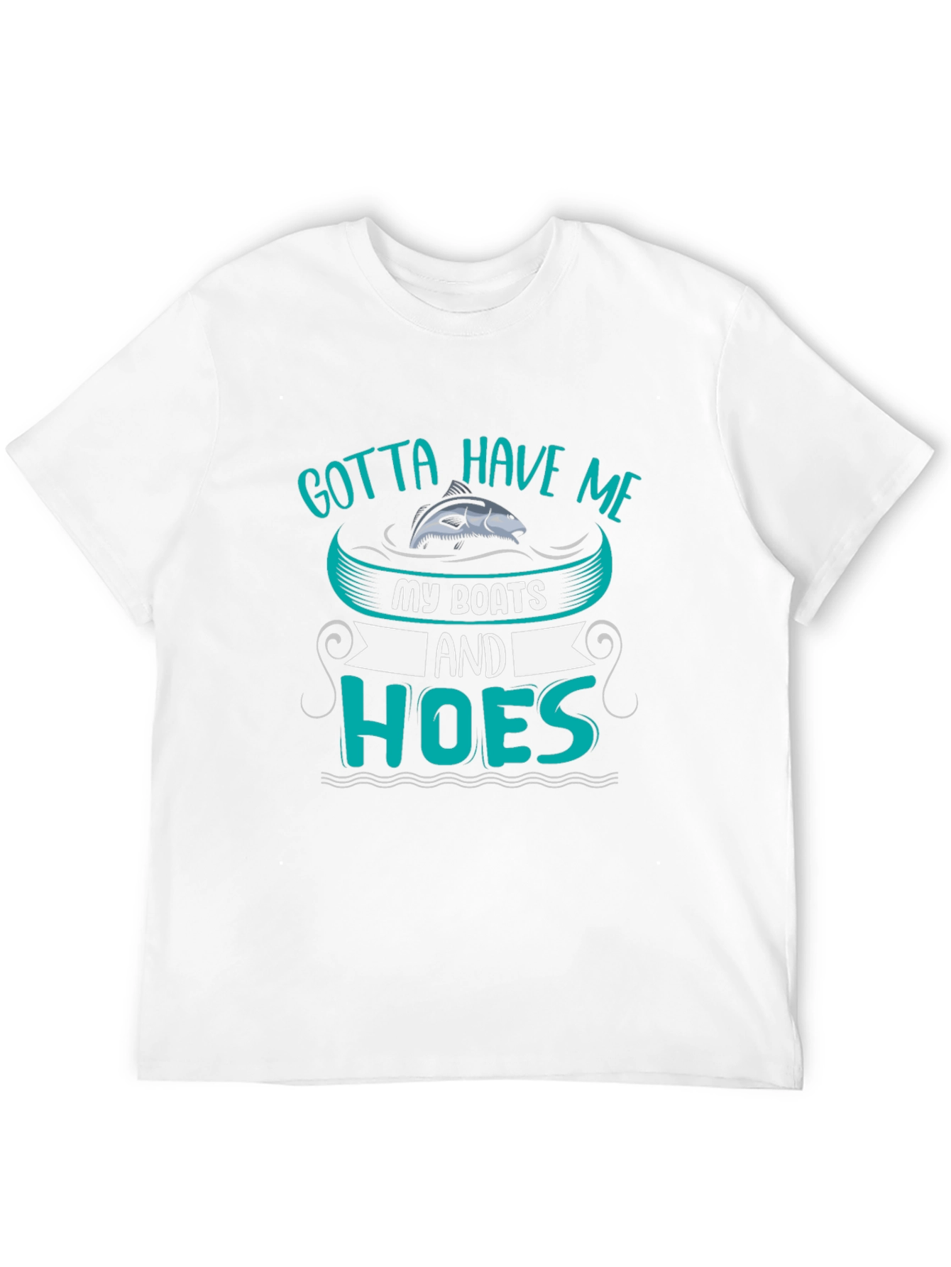 Gotta Have Me Boats and Hoes T-Shirt