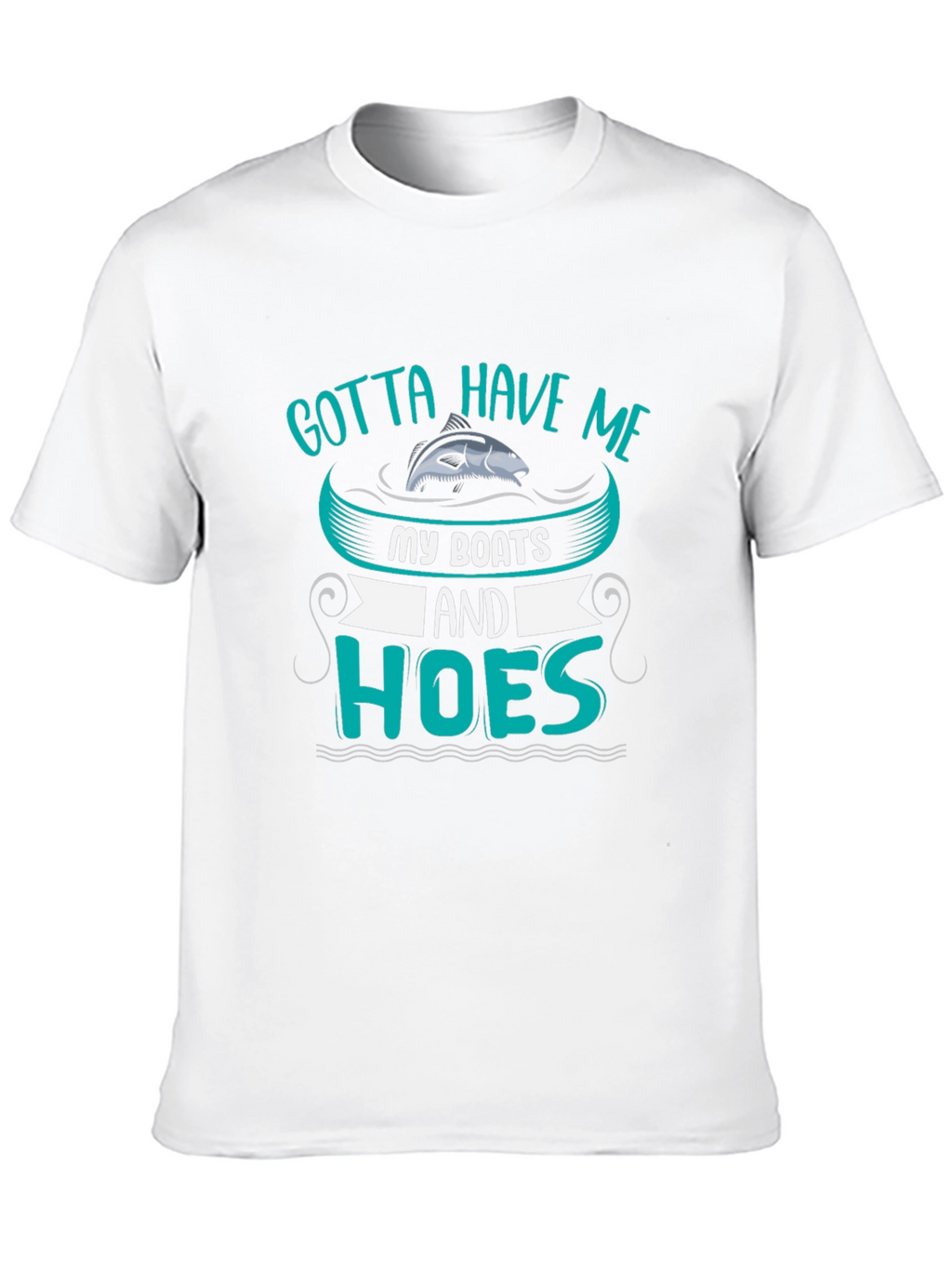 Gotta Have Me Boats and Hoes T-Shirt