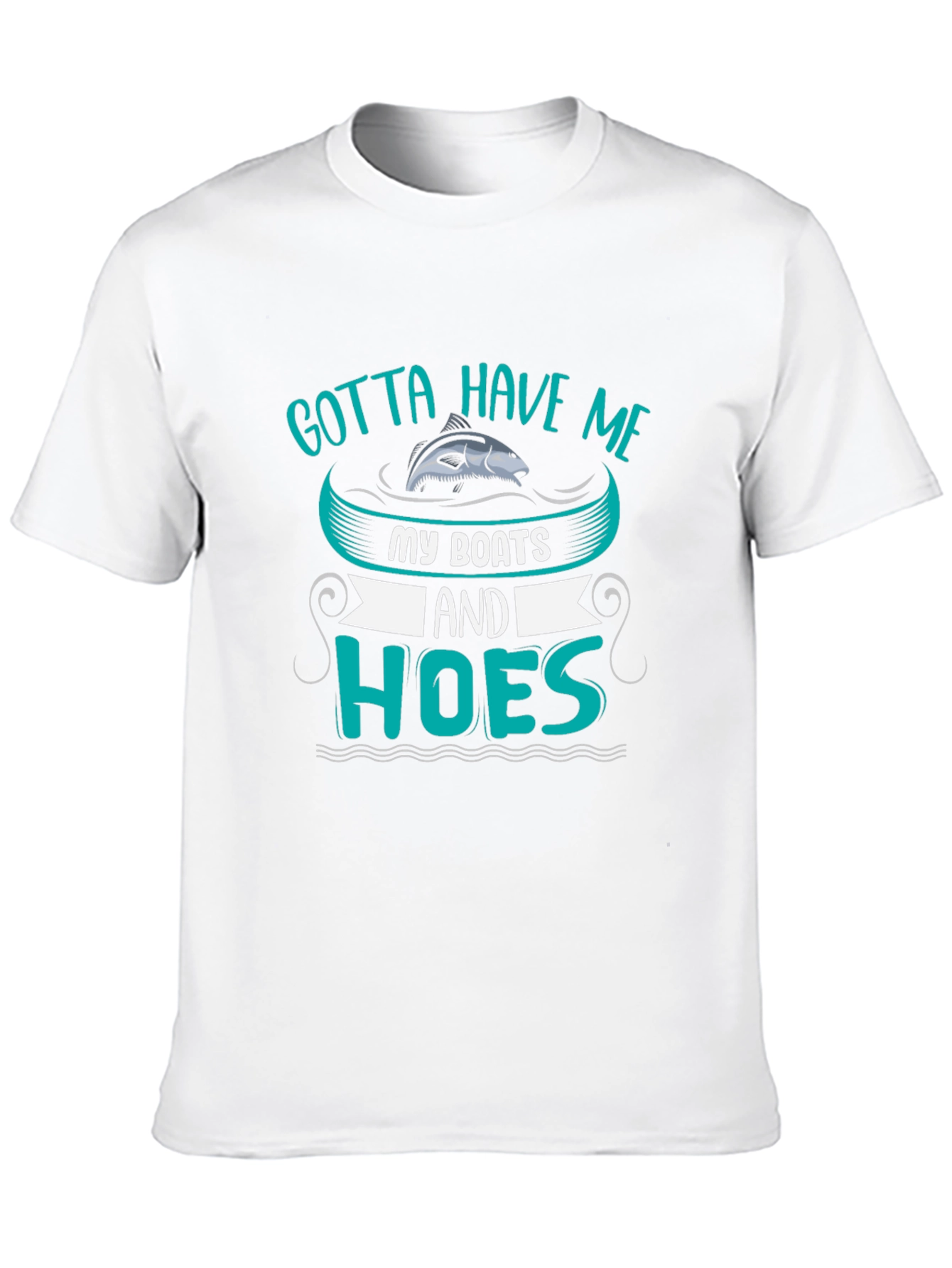 Gotta Have Me Boats and Hoes T-Shirt