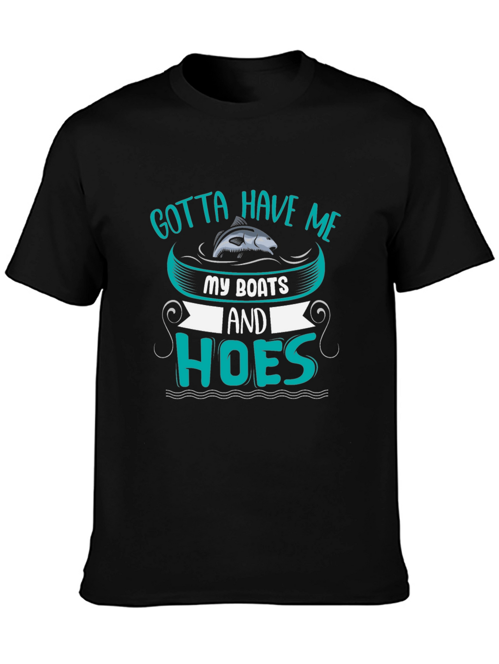 Gotta Have Me Boats and Hoes T-Shirt