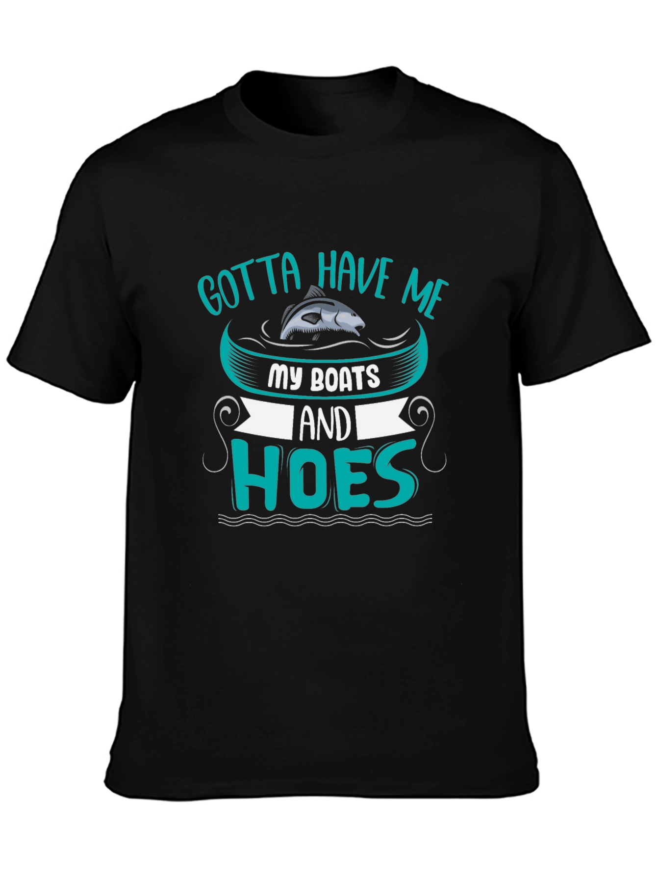 Gotta Have Me Boats and Hoes T-Shirt