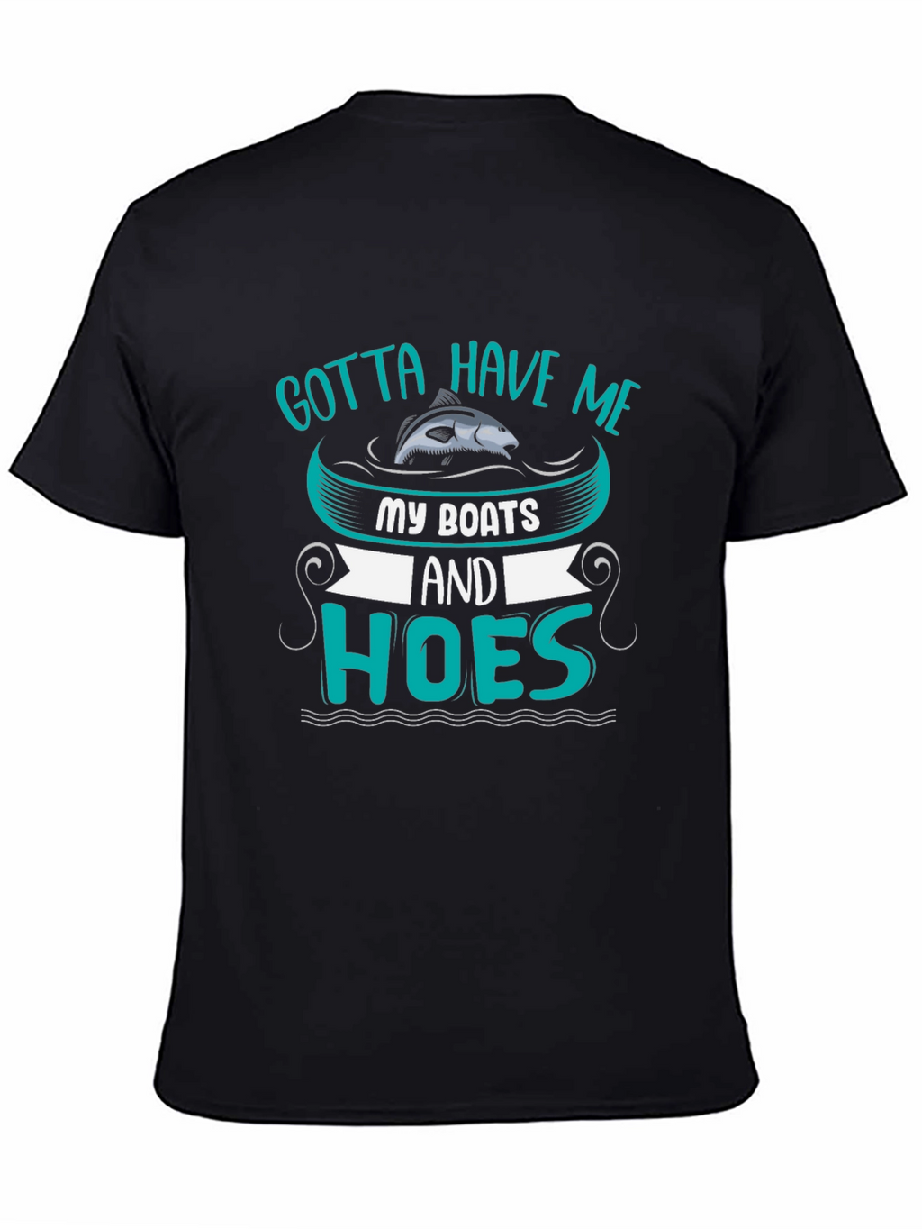 Gotta Have Me Boats and Hoes T-Shirt