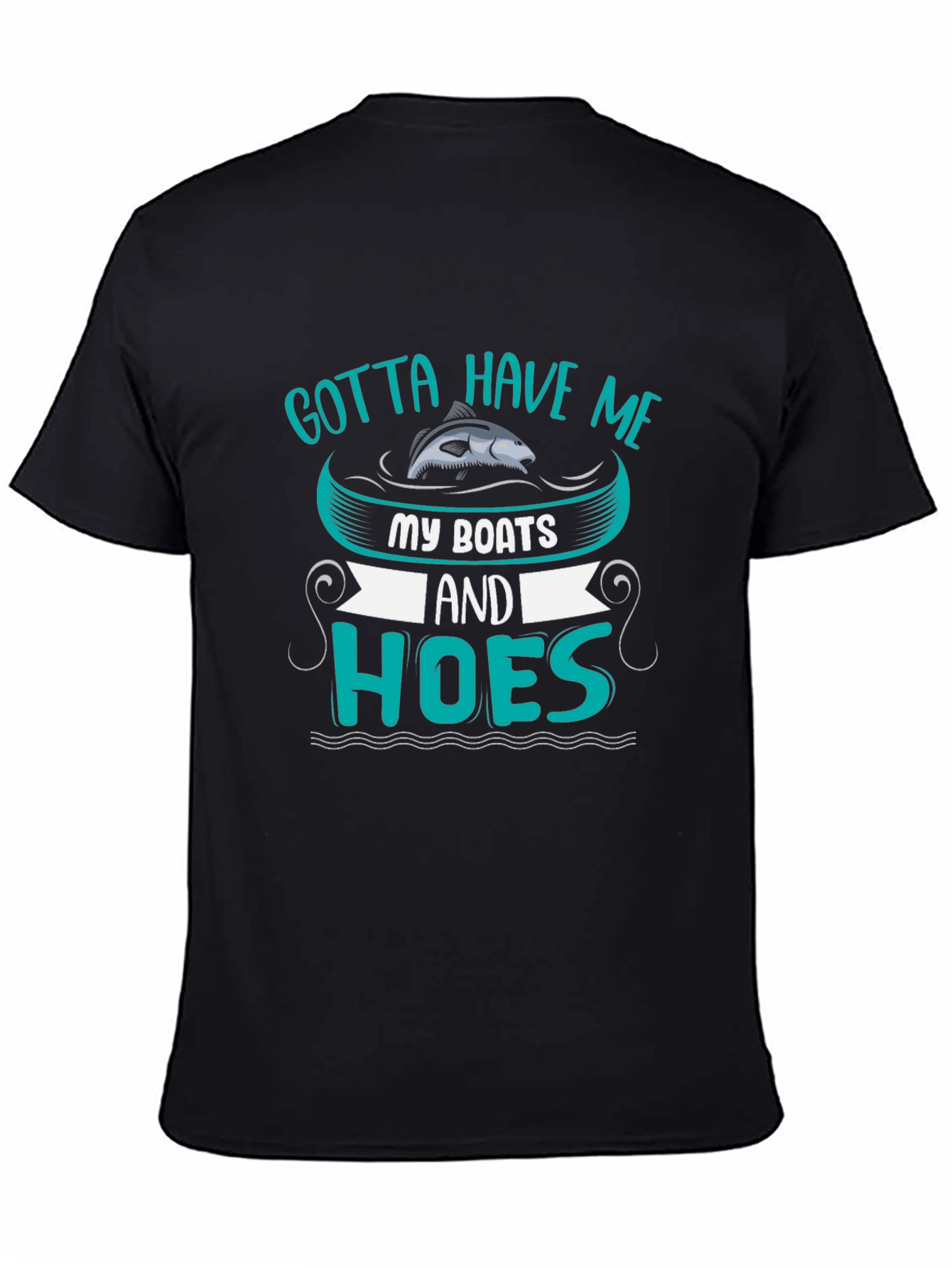 Gotta Have Me Boats and Hoes T-Shirt