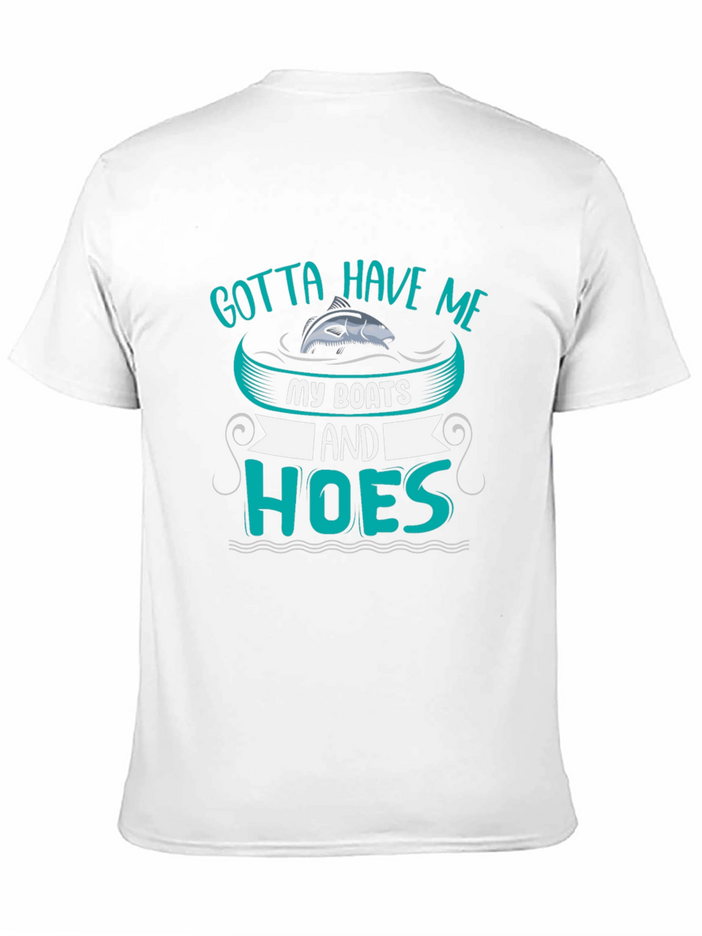 Gotta Have Me Boats and Hoes T-Shirt