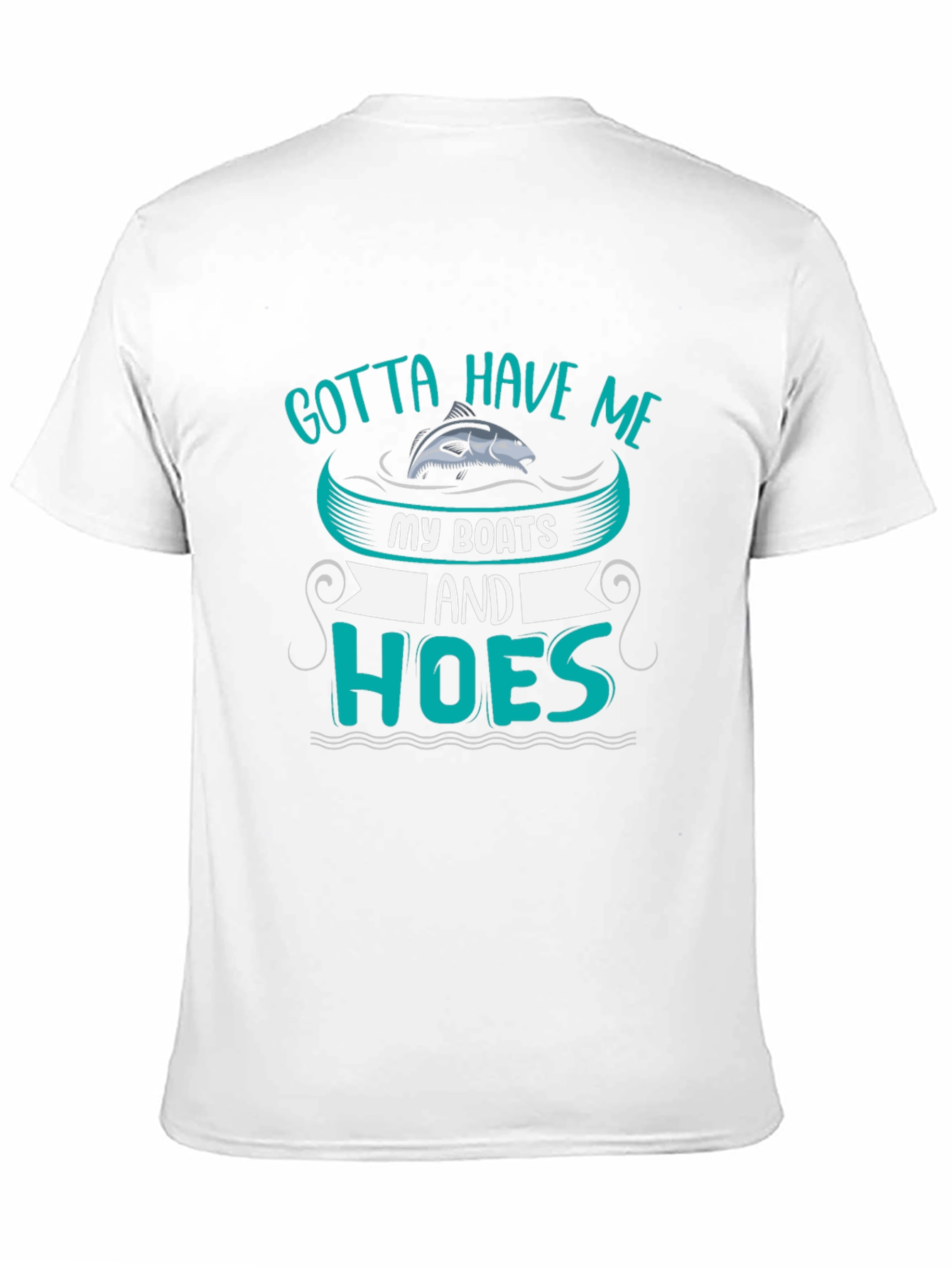 Gotta Have Me Boats and Hoes T-Shirt