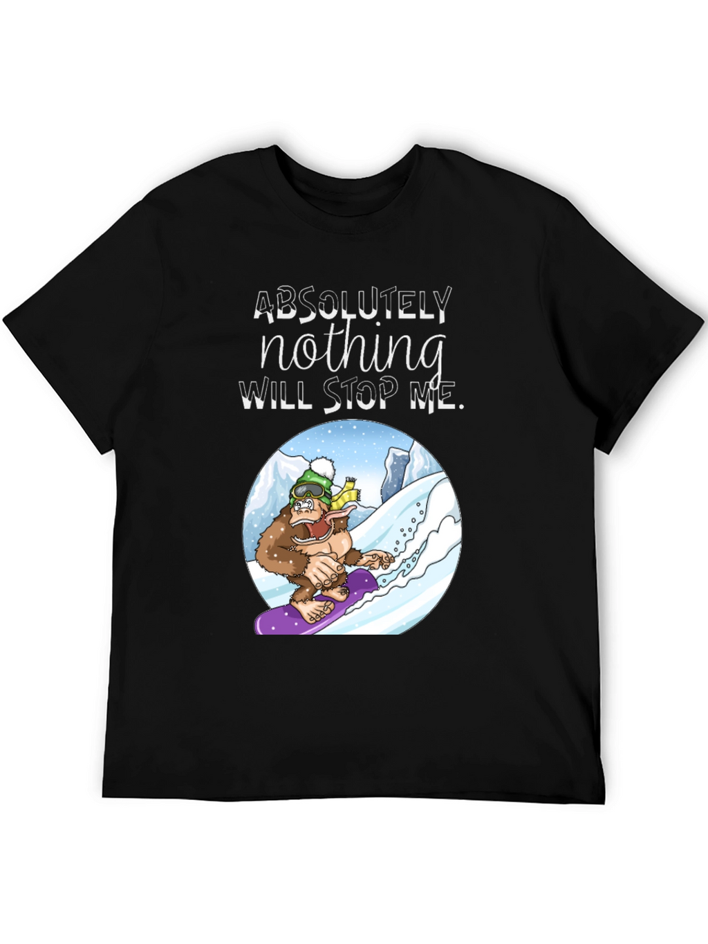 Snowboarding Sasquatch T-Shirt: Absolutely Nothing Will Stop Me