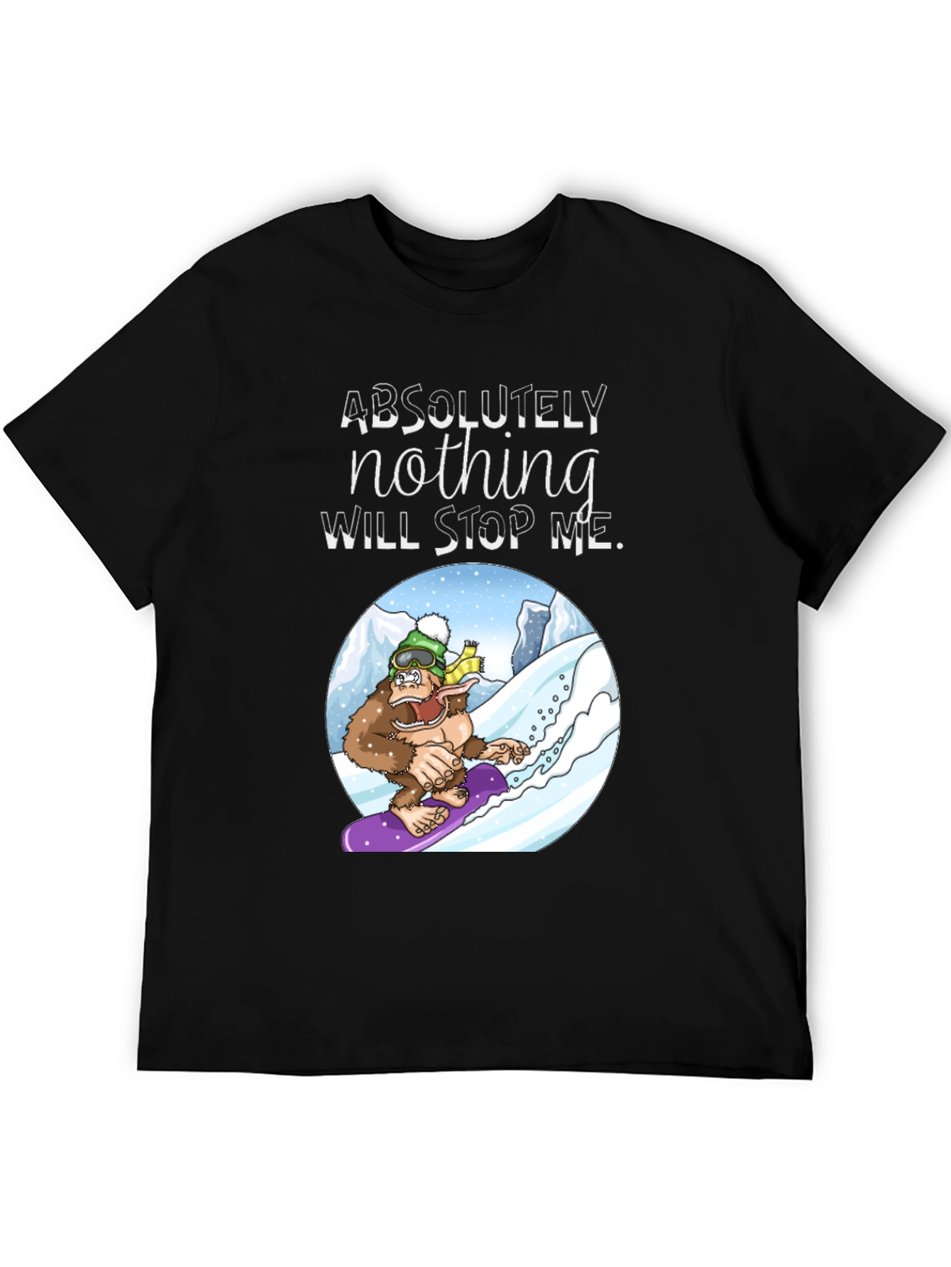 Snowboarding Sasquatch T-Shirt: Absolutely Nothing Will Stop Me