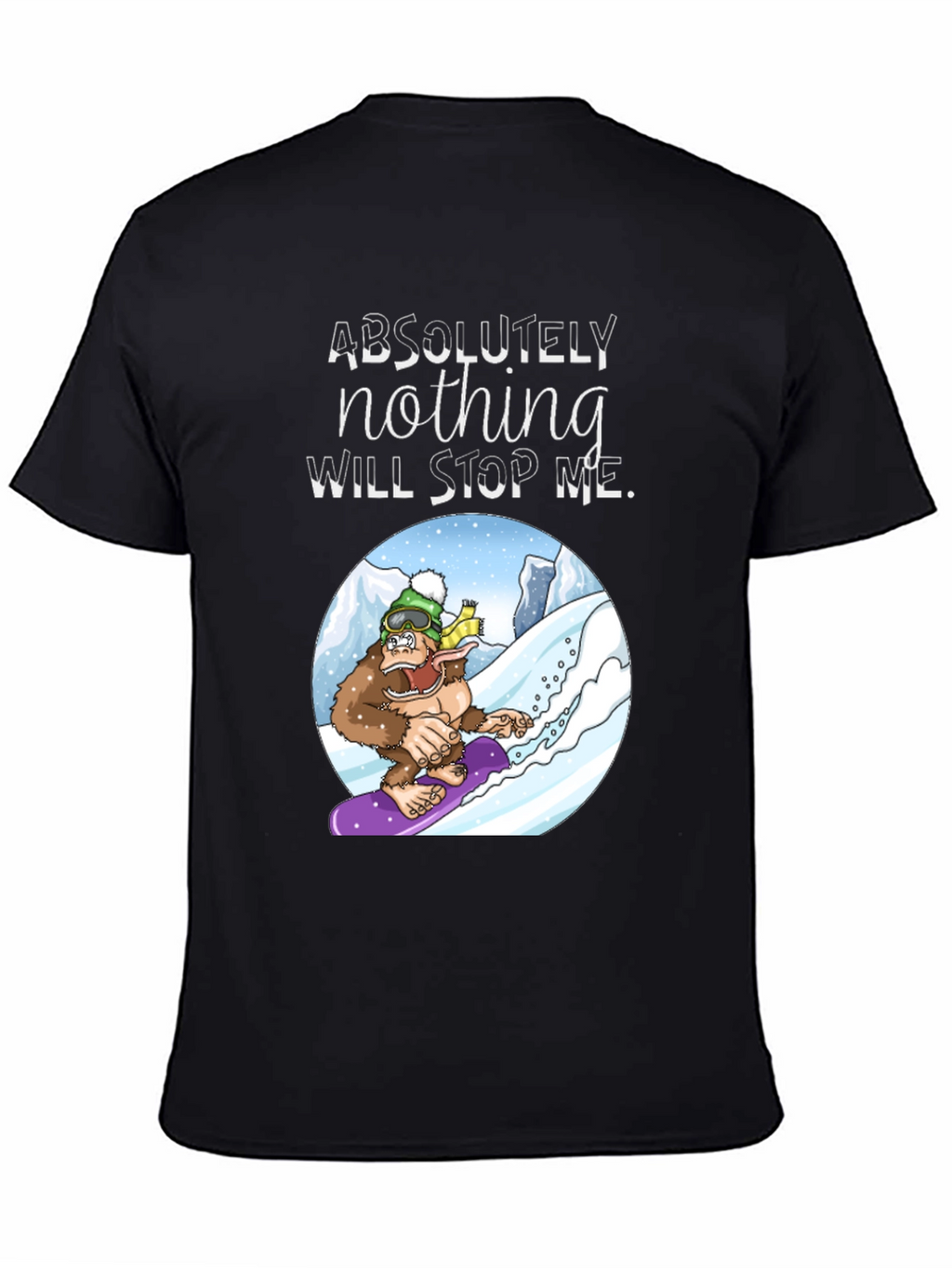 Snowboarding Sasquatch T-Shirt: Absolutely Nothing Will Stop Me