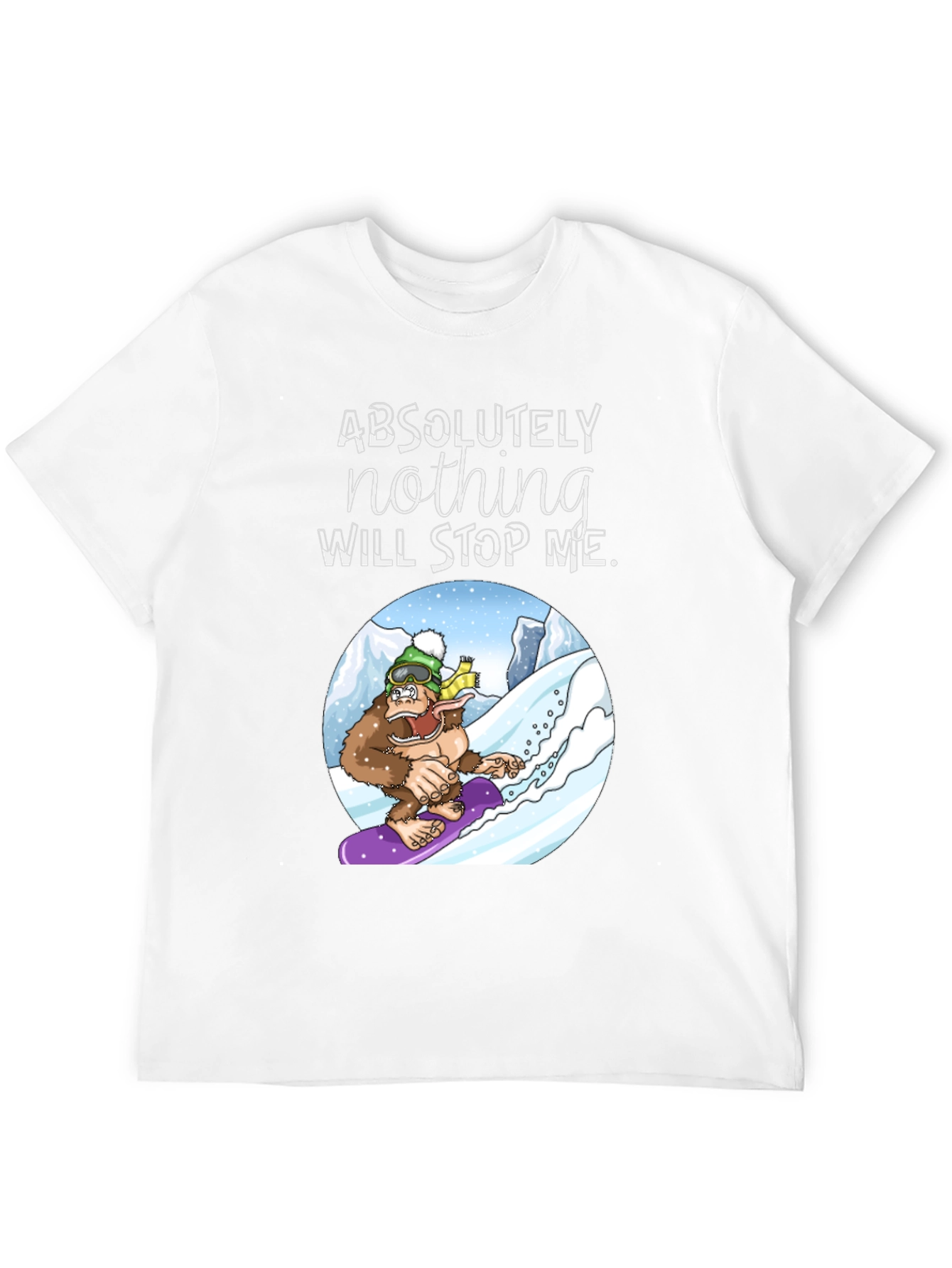 Snowboarding Sasquatch T-Shirt: Absolutely Nothing Will Stop Me