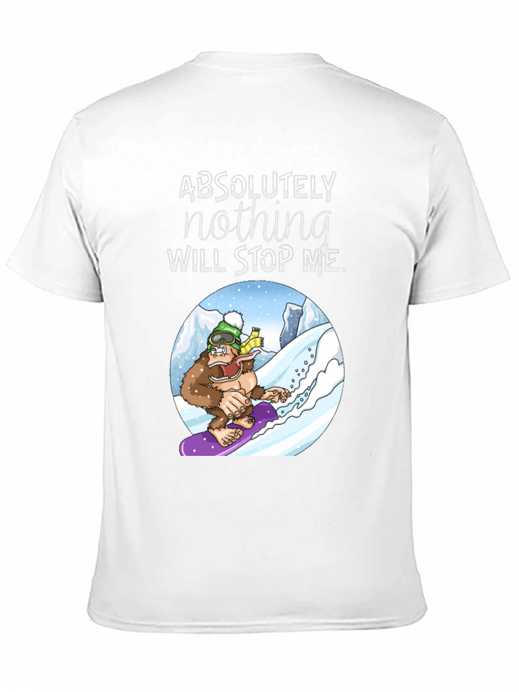 Snowboarding Sasquatch T-Shirt: Absolutely Nothing Will Stop Me
