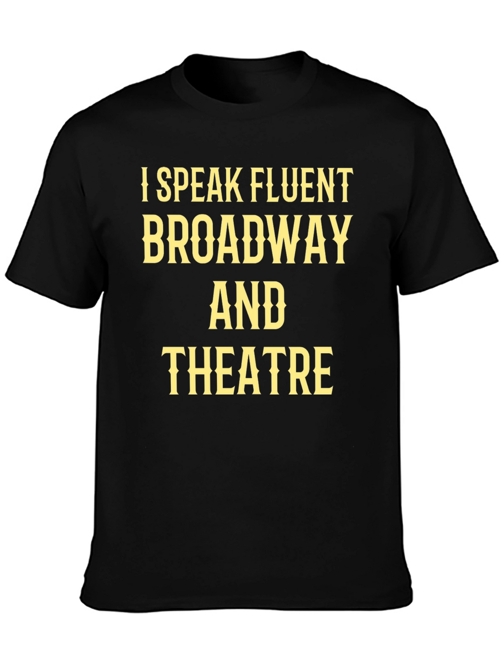I Speak Fluent Broadway & Theatre Black T-Shirt