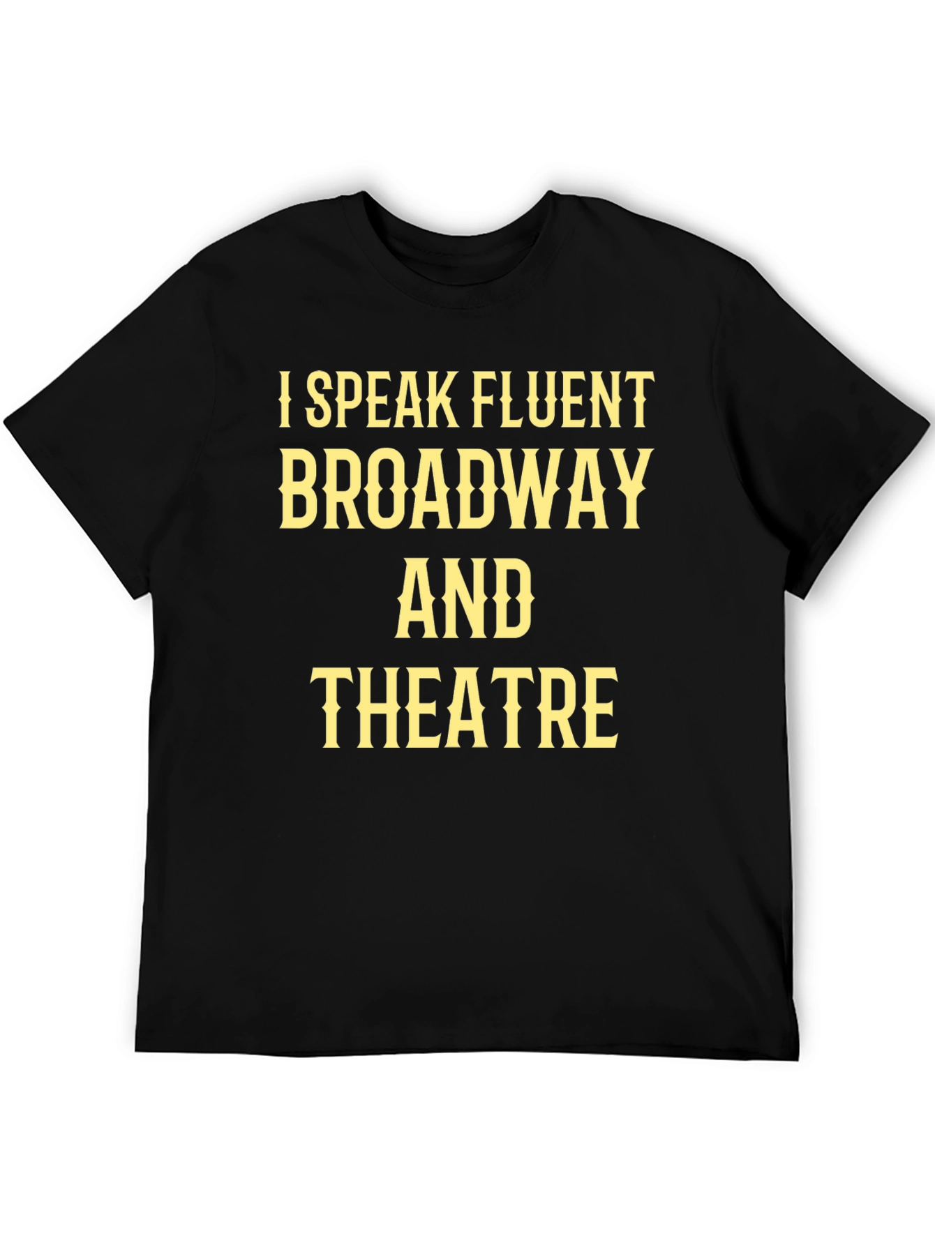 I Speak Fluent Broadway & Theatre Black T-Shirt