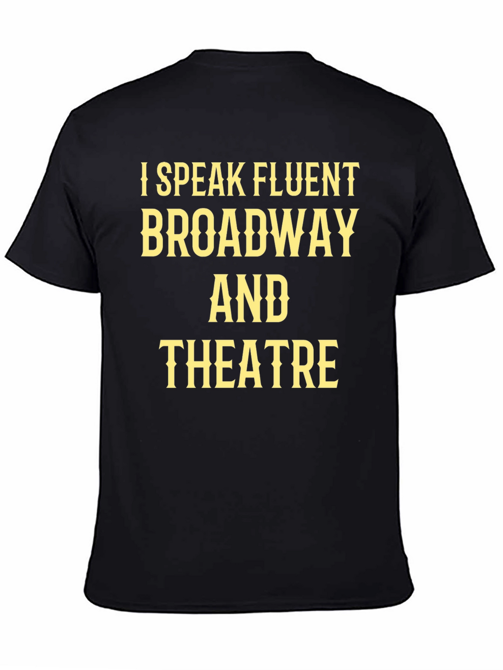 I Speak Fluent Broadway & Theatre Black T-Shirt