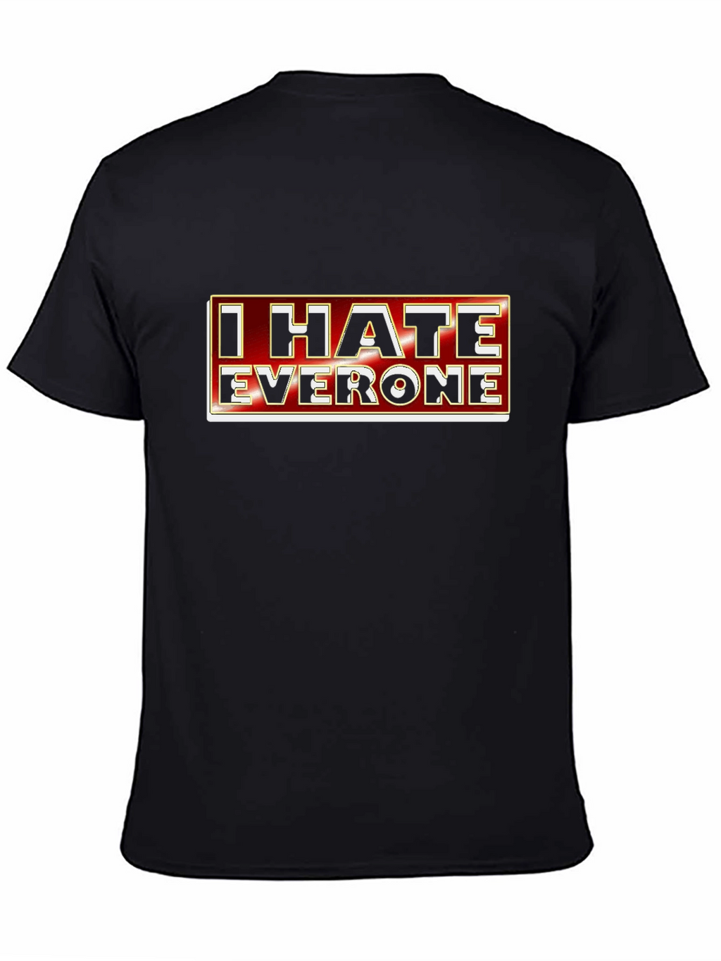I Hate Everyone Graphic Tee - Sarcastic Novelty T-Shirt