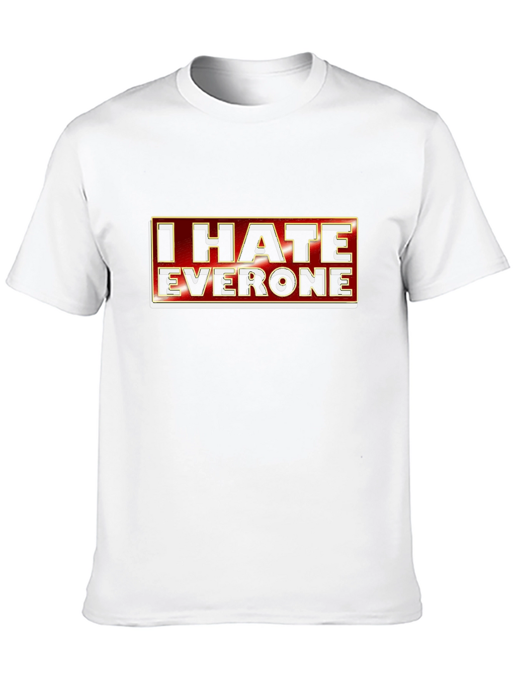 I Hate Everyone Graphic Tee - Sarcastic Novelty T-Shirt
