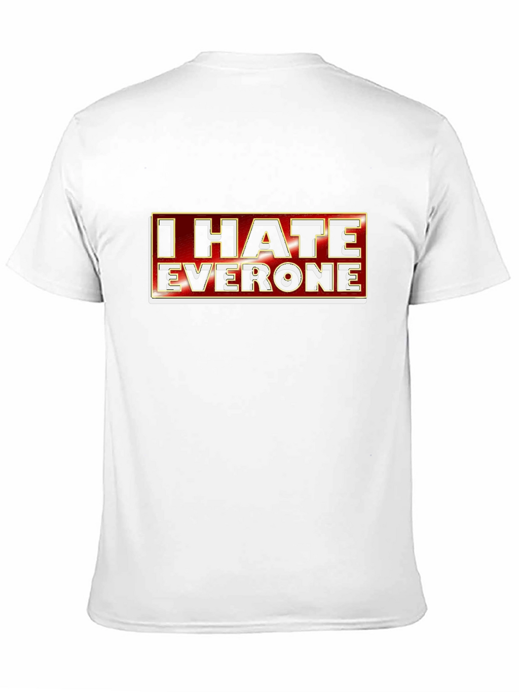 I Hate Everyone Graphic Tee - Sarcastic Novelty T-Shirt