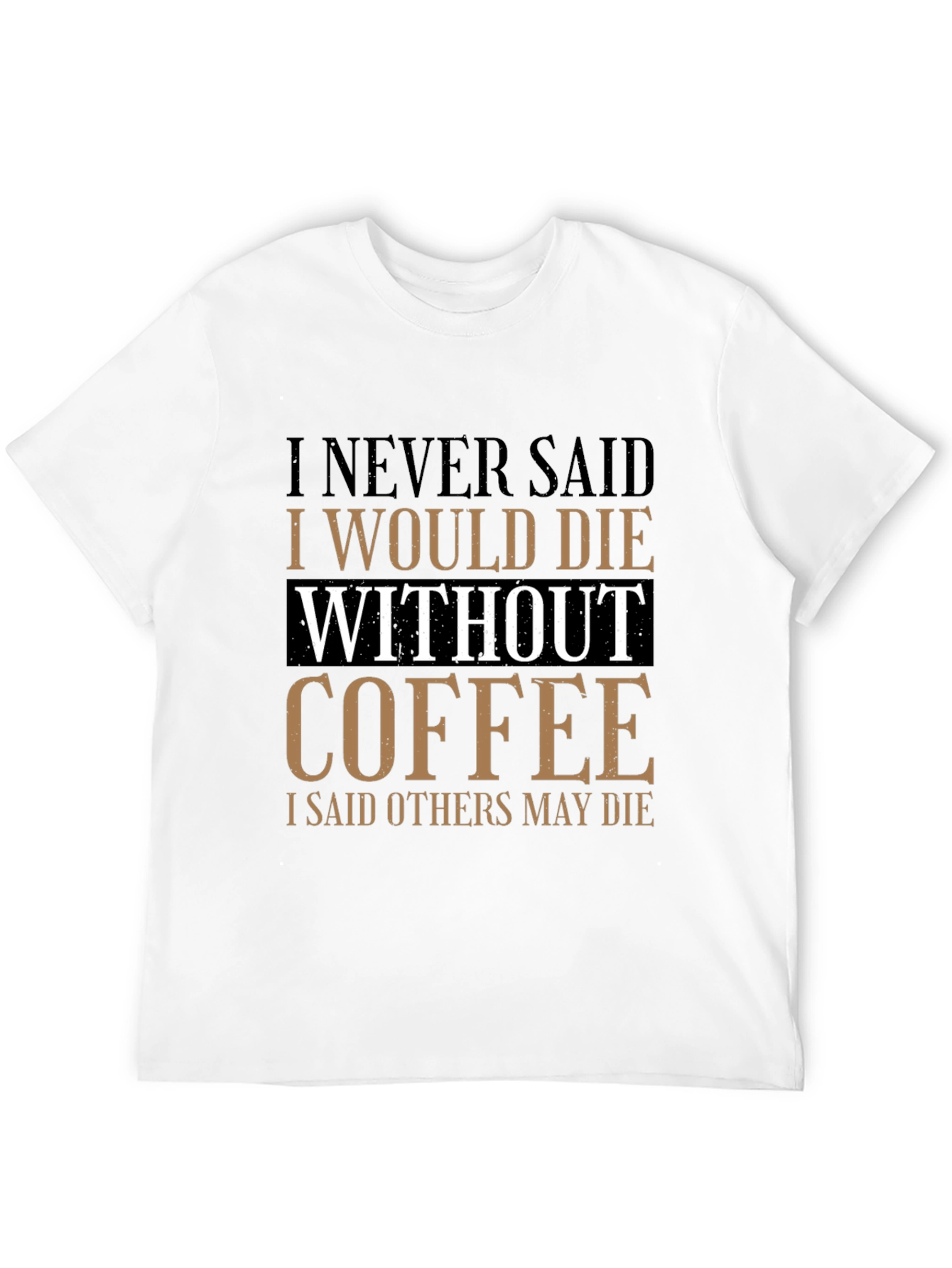 Coffee Lovers Tee: I Never Said I Would Die Without Coffee