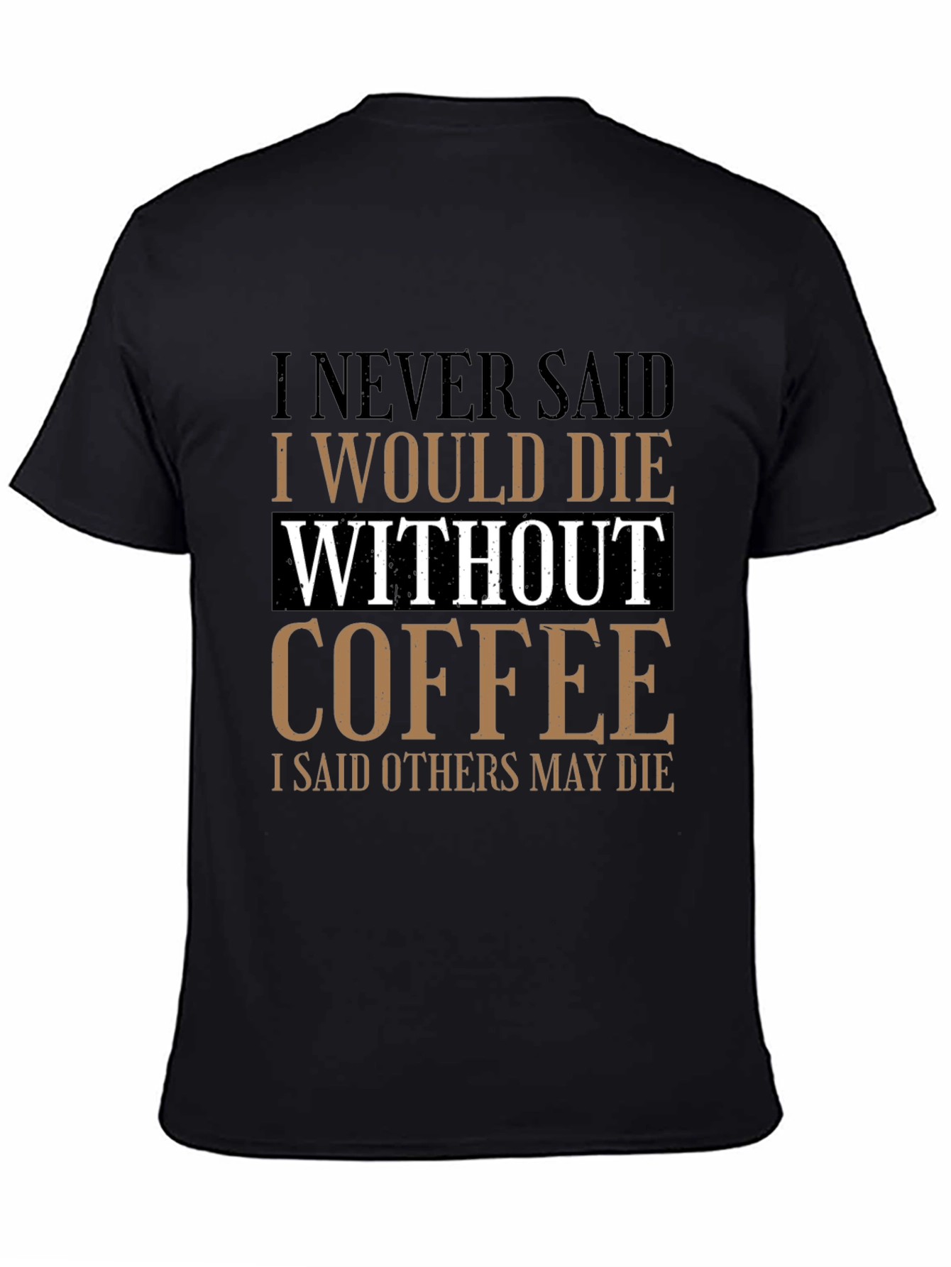 Coffee Lovers Tee: I Never Said I Would Die Without Coffee