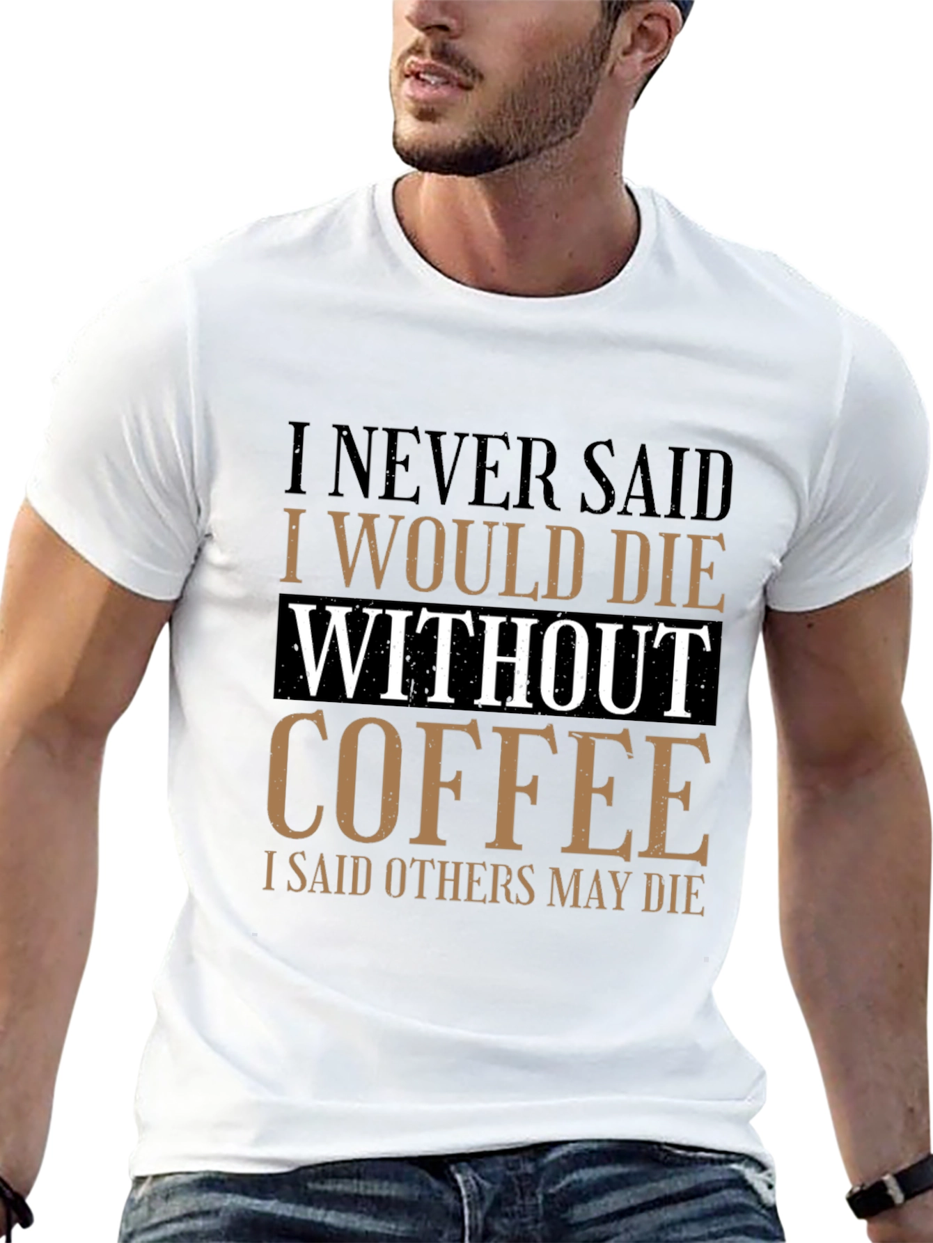 Coffee Lovers Tee: I Never Said I Would Die Without Coffee