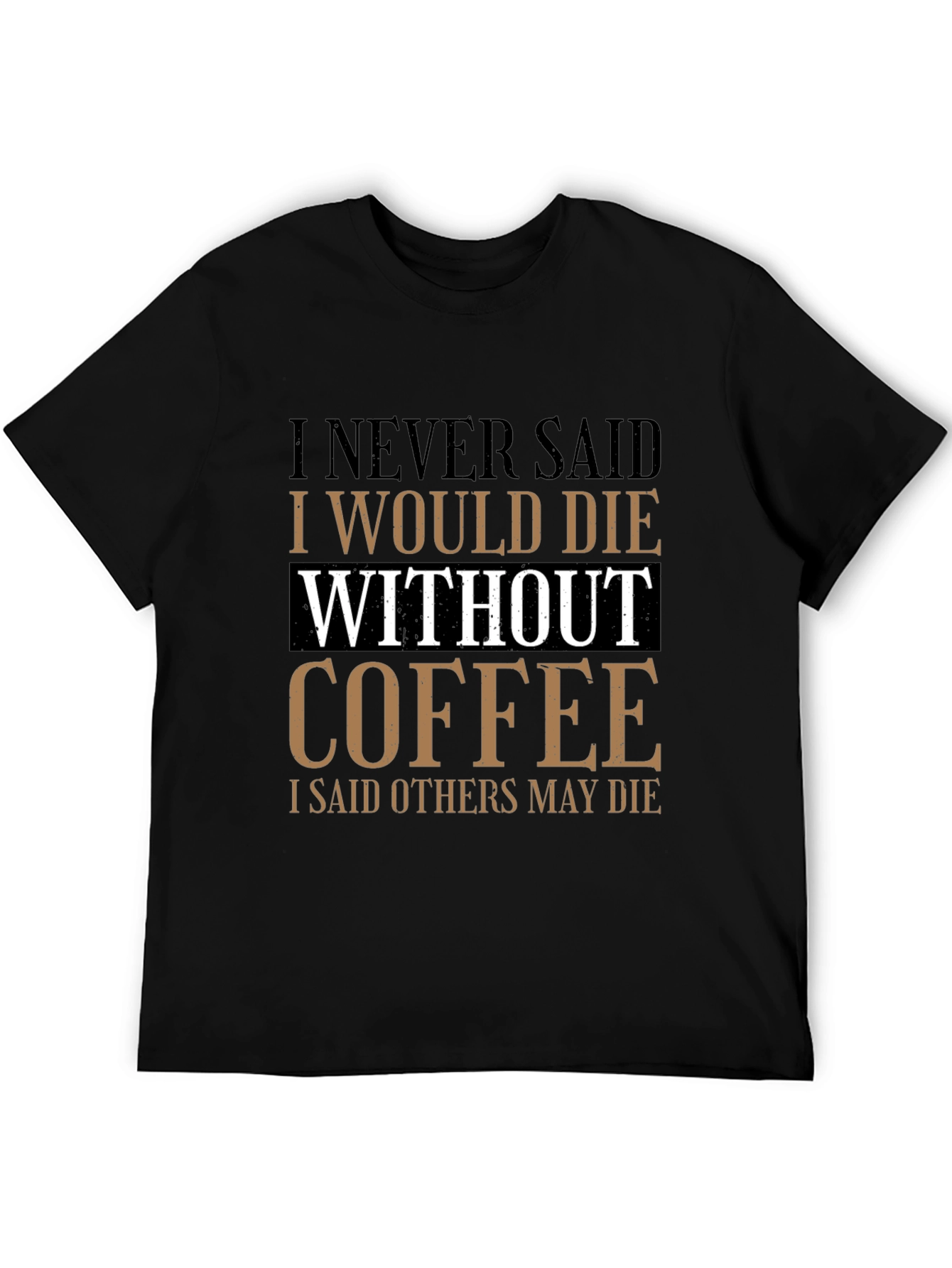 Coffee Lovers Tee: I Never Said I Would Die Without Coffee