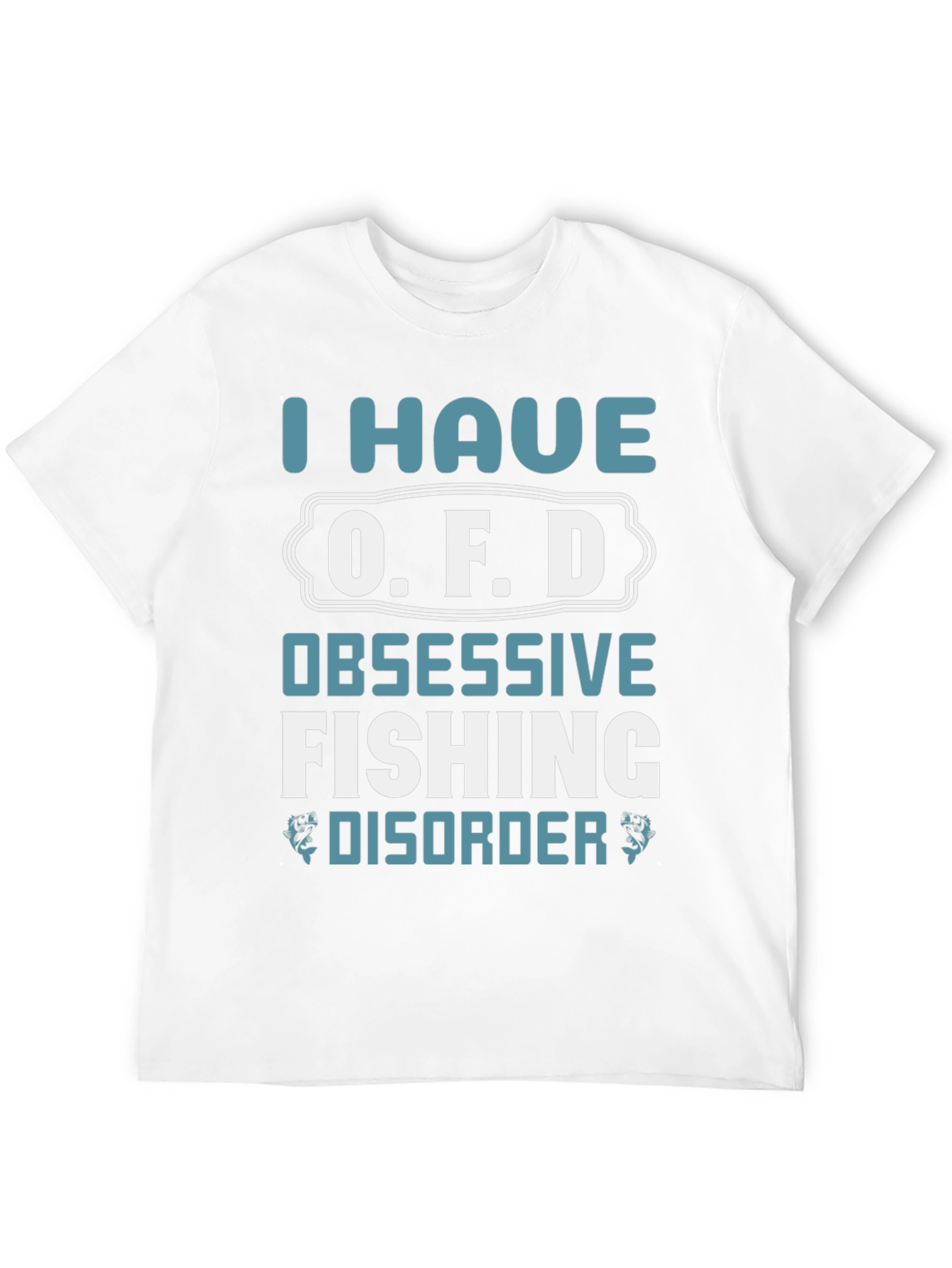 I Have O.F.D. Obsessive Fishing Disorder Graphic Tee