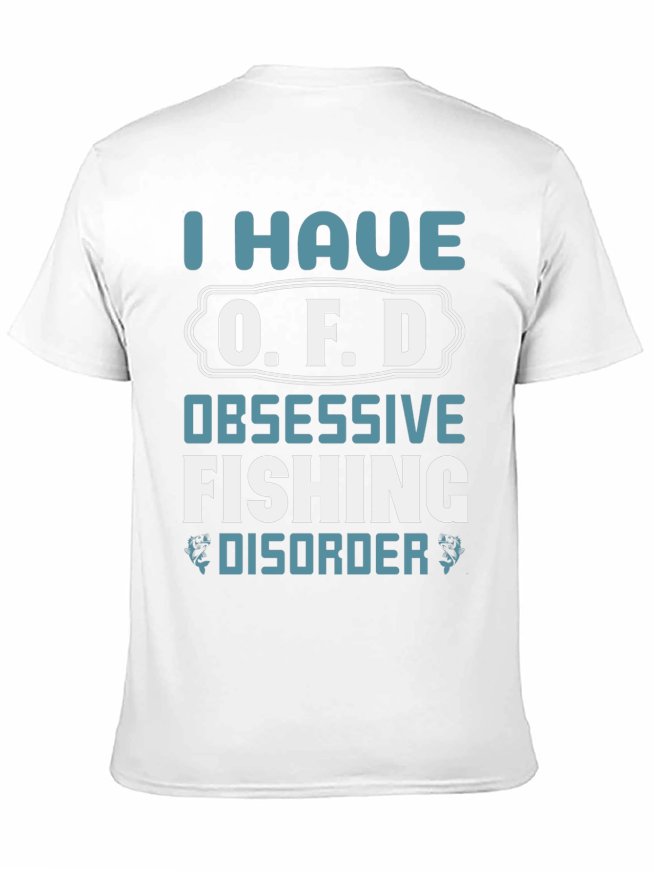 I Have O.F.D. Obsessive Fishing Disorder Graphic Tee