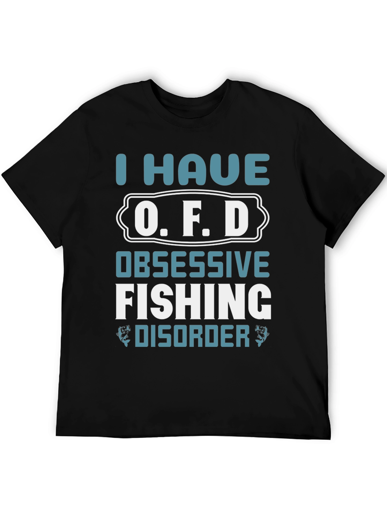 I Have O.F.D. Obsessive Fishing Disorder Graphic Tee