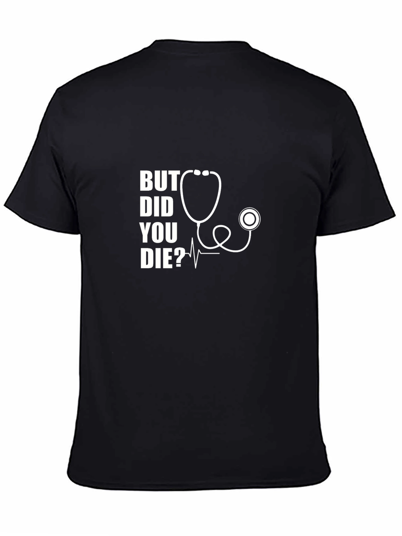 But Did You Die? Stethoscope Graphic T-Shirt