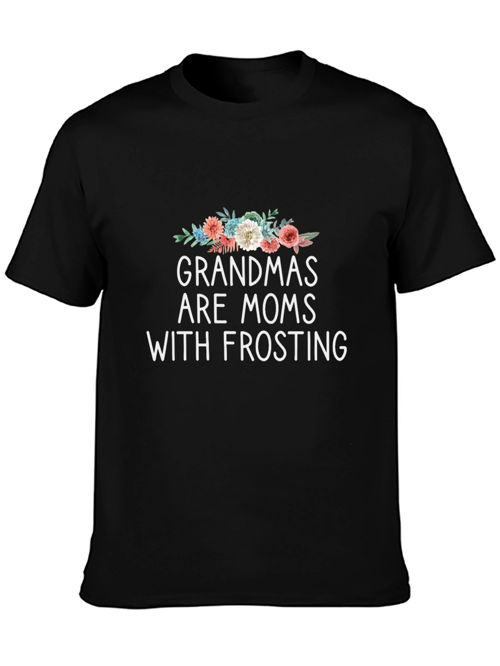 Grandmas are Moms with Frosting Graphic T-Shirt