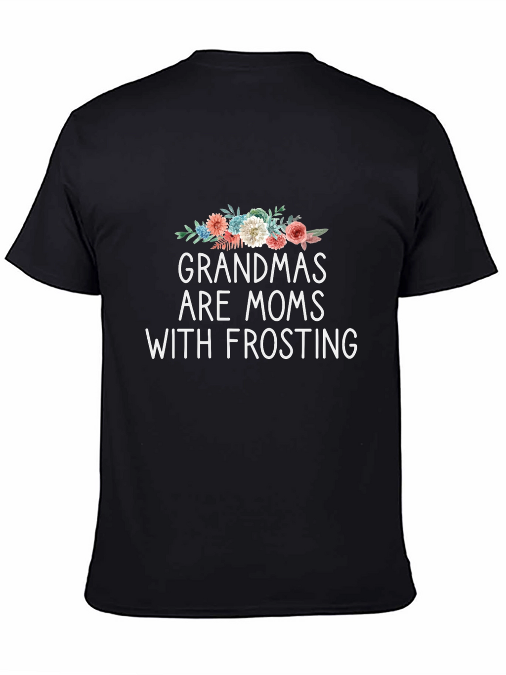 Grandmas are Moms with Frosting Graphic T-Shirt