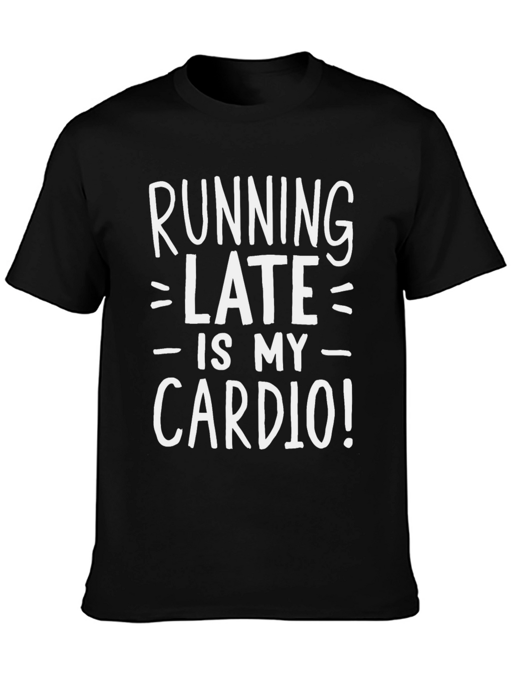 Running Late is My Cardio Funny T-Shirt