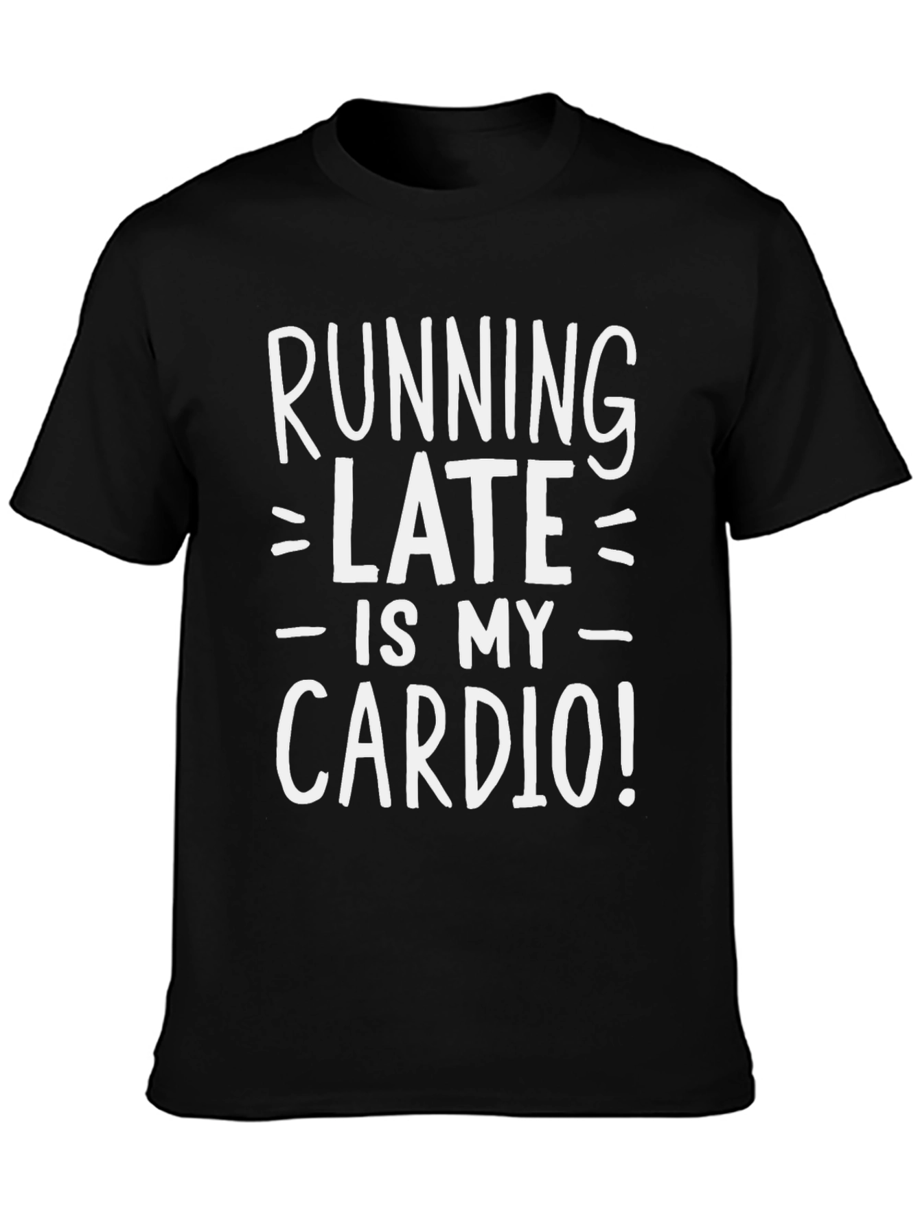 Running Late is My Cardio Funny T-Shirt