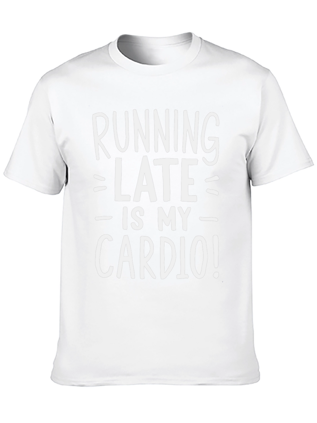 Running Late is My Cardio Funny T-Shirt