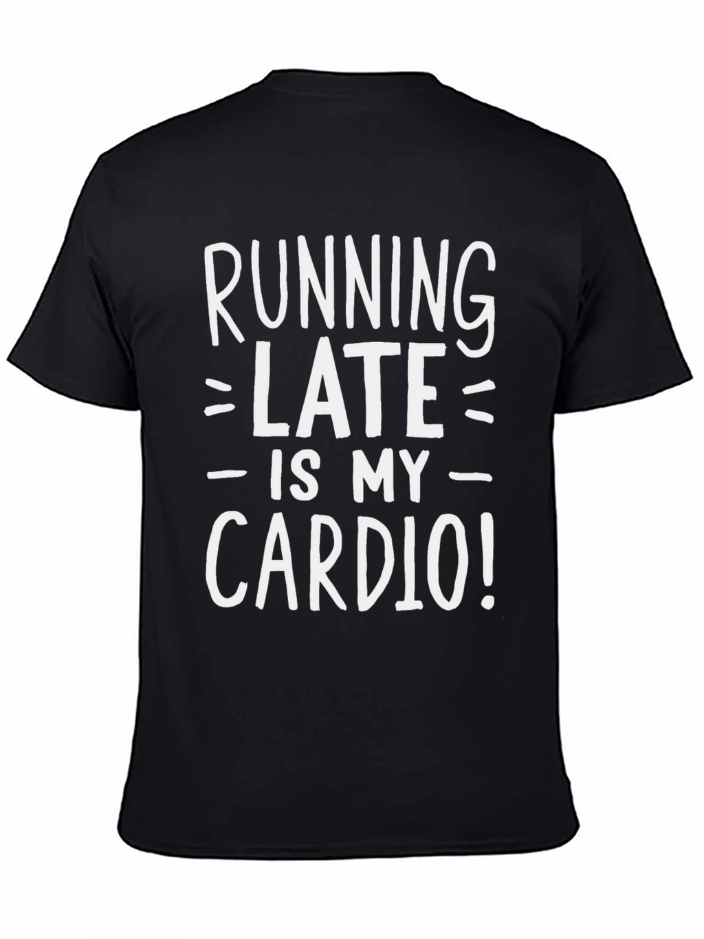 Running Late is My Cardio Funny T-Shirt
