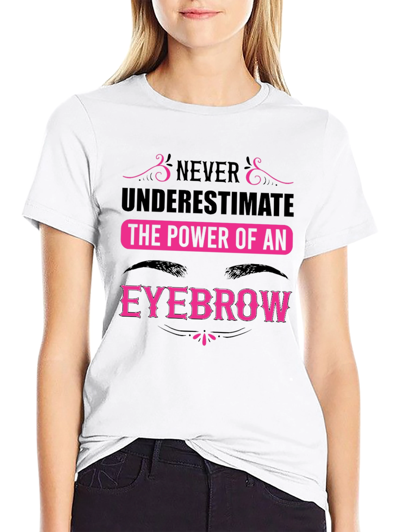 Never Underestimate the Power of an Eyebrow T-Shirt