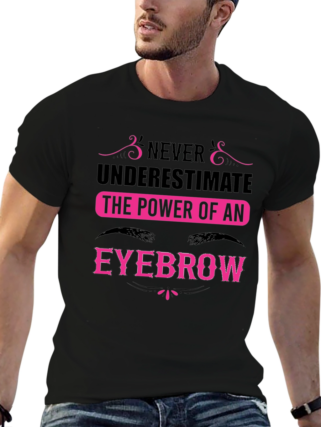 Never Underestimate the Power of an Eyebrow T-Shirt