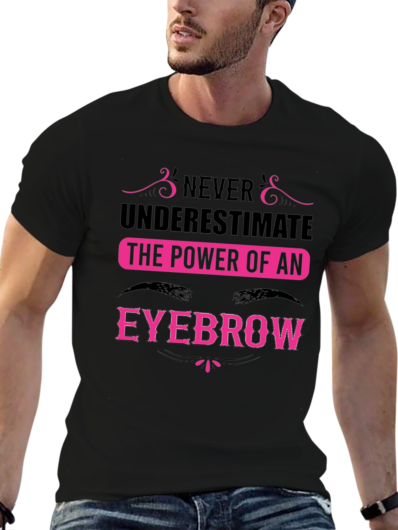 Never Underestimate the Power of an Eyebrow T-Shirt