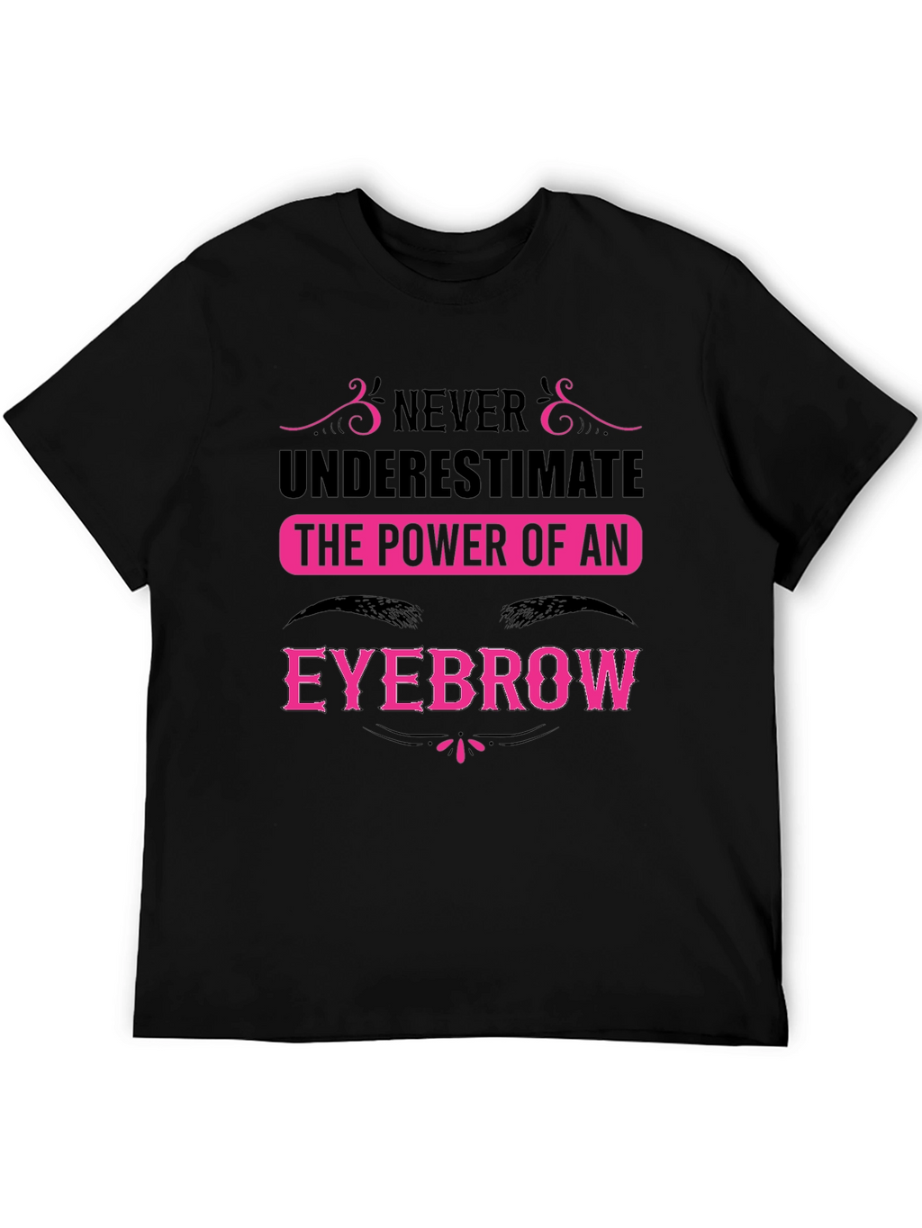 Never Underestimate the Power of an Eyebrow T-Shirt