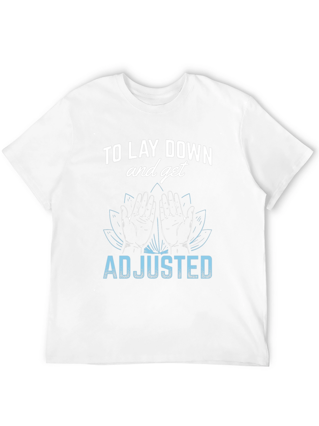 Chiropractor T-Shirt: Lay Down & Get Adjusted