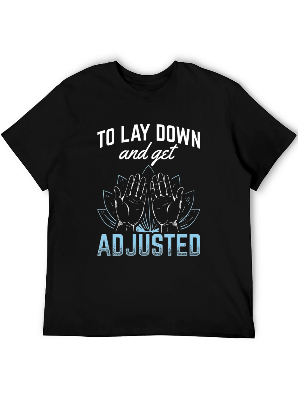 Chiropractor T-Shirt: Lay Down & Get Adjusted