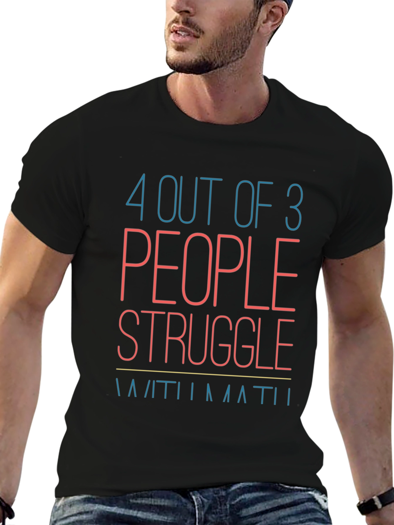 Funny Math T-Shirt: 4 Out of 3 People Struggle